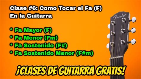 Clase De Guitarra 6 Como Tocar El Fa F En Guitarra Mayor Menor