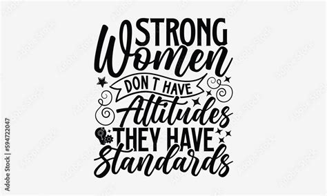 Vecteur Stock Strong Women Dont Have Attitudes They Have Standards