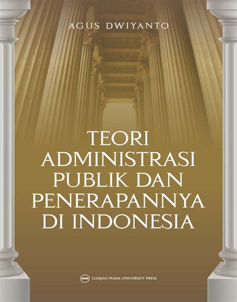 Teori Administrasi Publik Dan Penerapannya Di Indonesia Ugm Press Badan Penerbit Dan