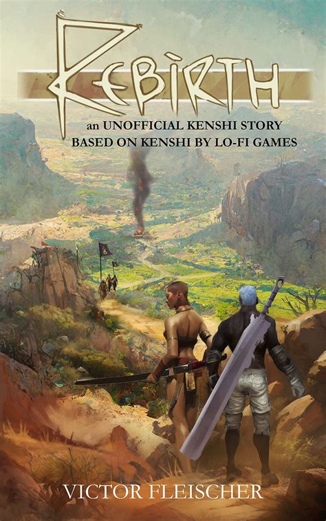 Rebirth: an UNOFFICIAL KENSHI STORY BASED ON KENSHI BY LO-FI GAMES by