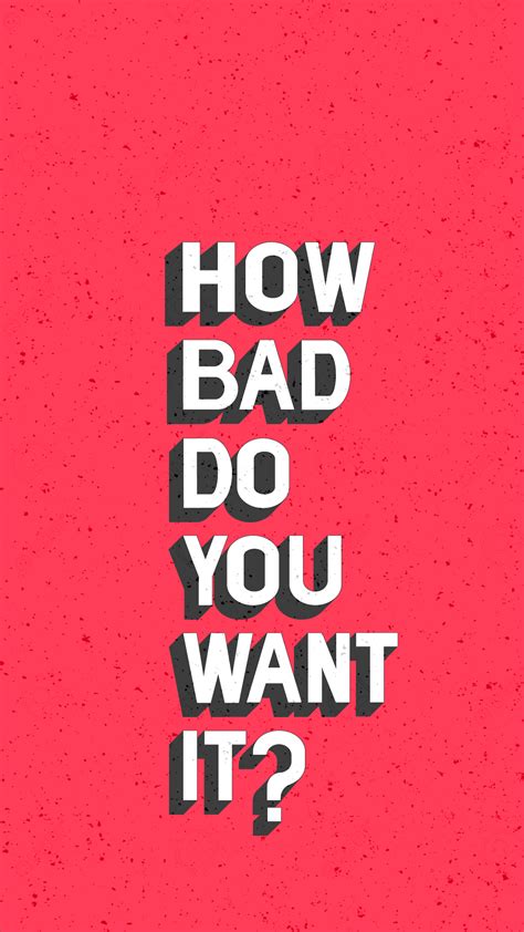 How Bad Do You Want It Wallpapers - Wallpaper Cave