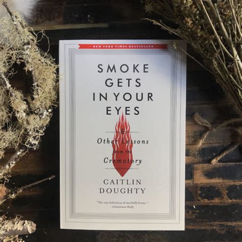 Smoke Gets In Your Eyes By Caitlin Doughty Ritualcravt Colorado