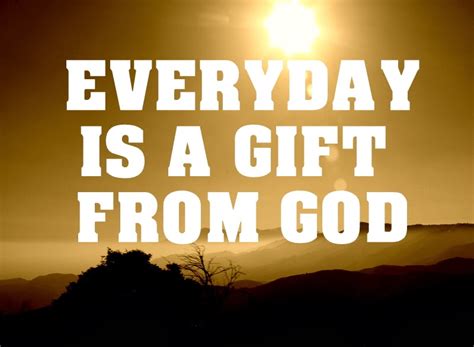 Everyday Is A Gift From God