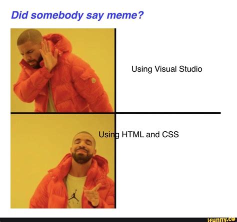 Did Somebody Say Meme Using Visual Studio Html And Css Ifunny