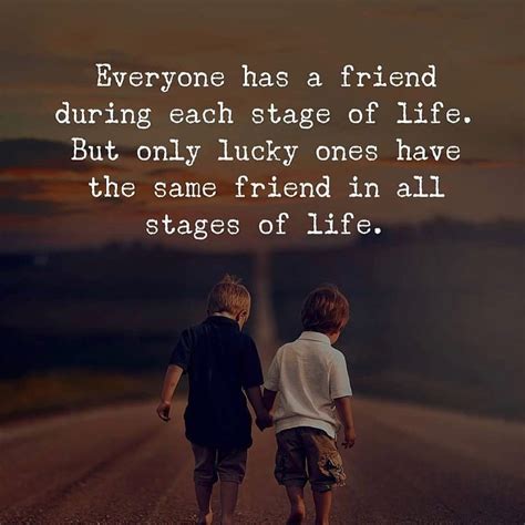 Everyone Has A Friend During Each Stage Of Life But Only Lucky Ones