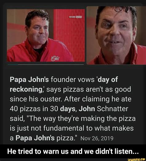 Papa John S Founder Vows Day Of Reckoning Says Pizzas Aren T As Good Since His Ouster After