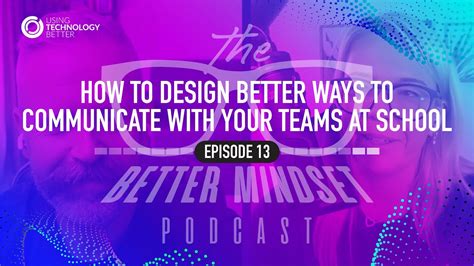 The Better Mindset Ep 13 How To Design Better Ways To Communicate