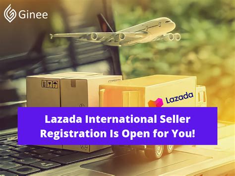 Lazada International Seller Registration Is Open For You Ginee