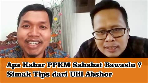 Apa Kabar Ppkm Sahabat Bawaslu Simak Tips Dari Ulil Abshor Podcast
