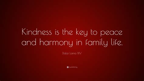 Dalai Lama Xiv Quote “kindness Is The Key To Peace And Harmony In