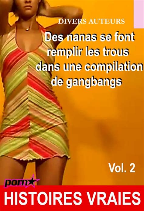 Des Nanas Se Font Remplir Les Trous Dans Une Compilation De Gangbangs Vol2 Histoires Vraies