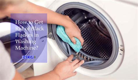 Black Flakes In Washing Machine 5 Easy Methods To Remove Decor Bug