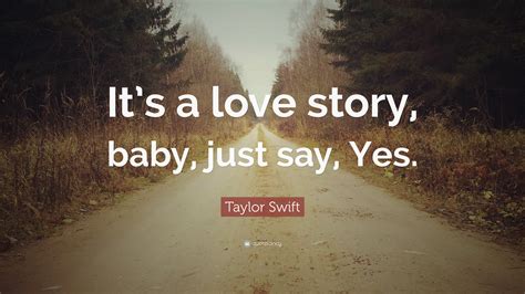 Taylor Swift Quote Its A Love Story Baby Just Say Yes