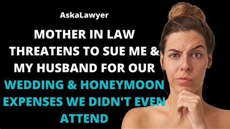 Mother In Law Threatens To Sue Me And My Husband For Our Wedding And Honeymoon Expenses We Didnt