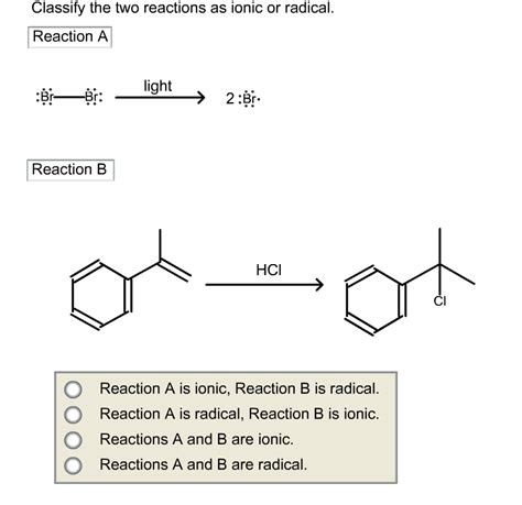 solved classify the two reactions as ionic or radical