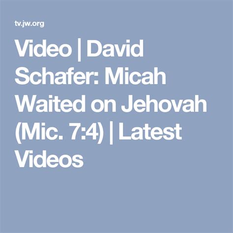 Video David Schafer Micah Waited On Jehovah Mic 74 Latest
