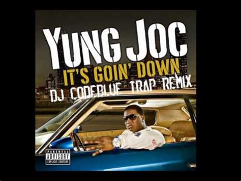 Posted by 2 days ago. Yung Joc - It's Goin Down (DJ CodeBlue Trap Remix) - YouTube
