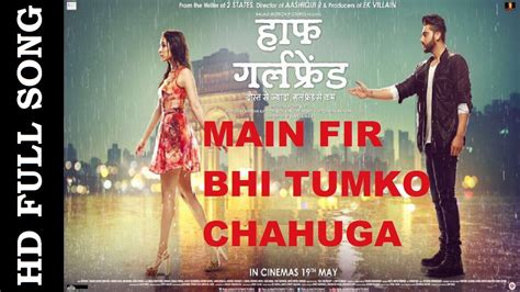 Main Phir Bhi Tumko Chahunga Half Girlfriend Official Full Hd Video Song Arijit Singh