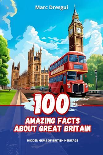 100 Amazing Facts About Great Britain Hidden Gems Of British Heritage