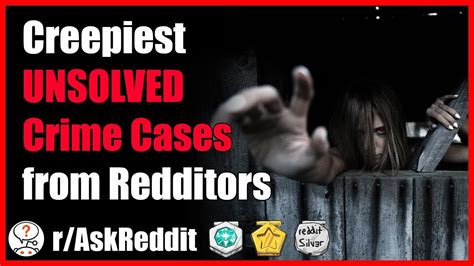 investigators reveal creepiest unsolved crime cases on reddit r askreddit reddit scary