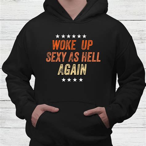 i woke up sexy as hell again shirt teeuni