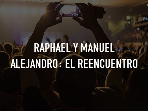 Raphael Y Manuel Alejandro El Reencuentro On Tv Channels And
