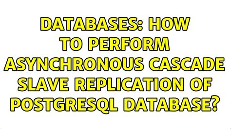 Databases How To Perform Asynchronous Cascade Slave Replication Of