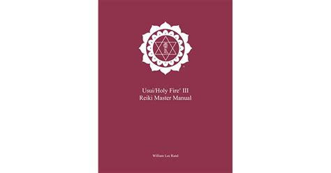 Usuiholy Fire® Iii Reiki Master Manual By William Lee Rand