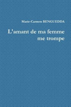 L Amant De Ma Femme Me Trompe Marie Carmen Benguedda Librairie Eyrolles