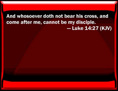 Luke 1427 And Whoever Does Not Bear His Cross And Come After Me