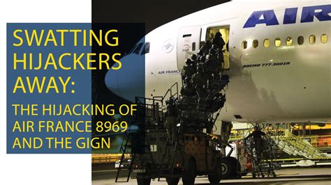 Swatting Hijackers Away The Hijacking Of Air France 8969 And The Gign