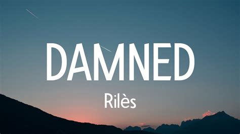 Rilès Damned Lyrics Youtube