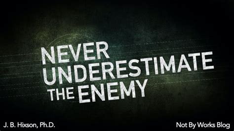 Never Underestimate The Enemy Not By Works
