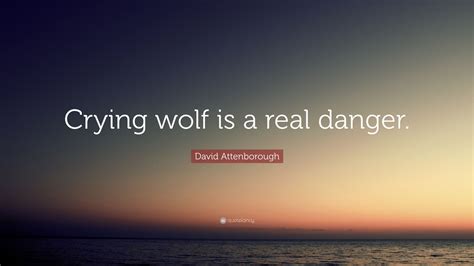 David Attenborough Quote Crying Wolf Is A Real Danger