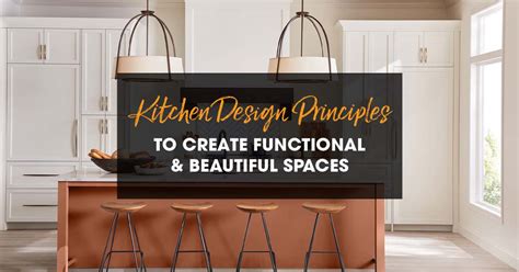 Kitchen Design Principles To Create Functional And Beautiful Spaces