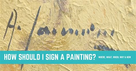 Should Artists Sign Their Paintings Why Is It Important