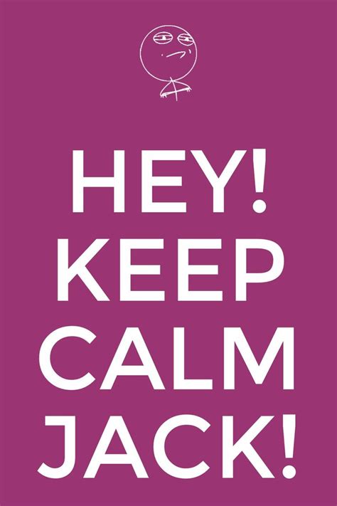 A Poster With The Words Hey Keep Calm Jack
