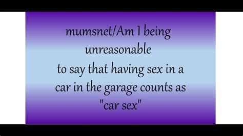 Mumsnet Aibu To Say That Sex In A Car In The Garage Counts As Car Sex Youtube