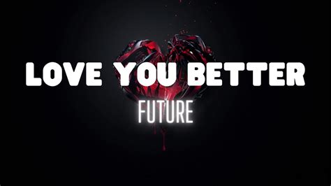 Future Love You Better Lyrics Youtube