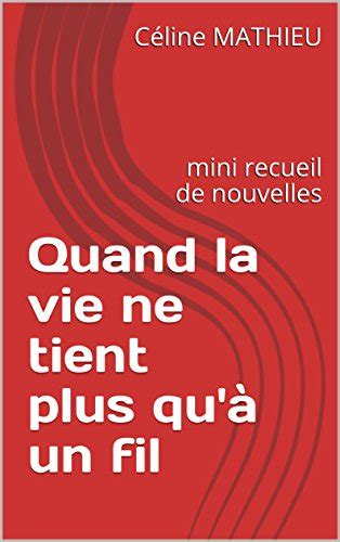 Quand La Vie Ne Tient Plus Quà Un Fil Mini Recueil De Nouvelles Ebook Mathieu Céline