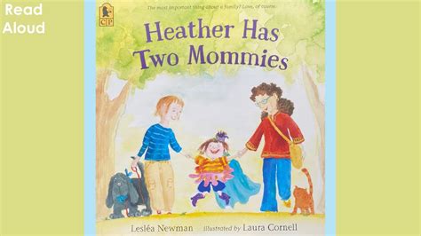Read Aloud Heather Has Two Mommies By Leslea Newman And Laura Cornell