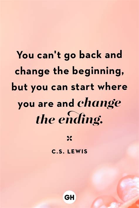 The Quote You Cant Go Back And Change The Beginning But You Can Start