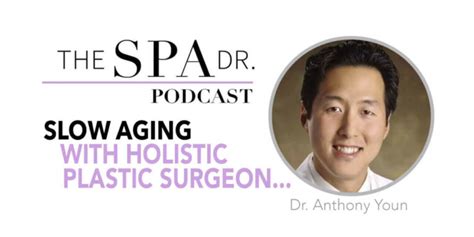 Slow Aging With Holistic Plastic Surgeon Dr Anthony Youn The Spa Dr®