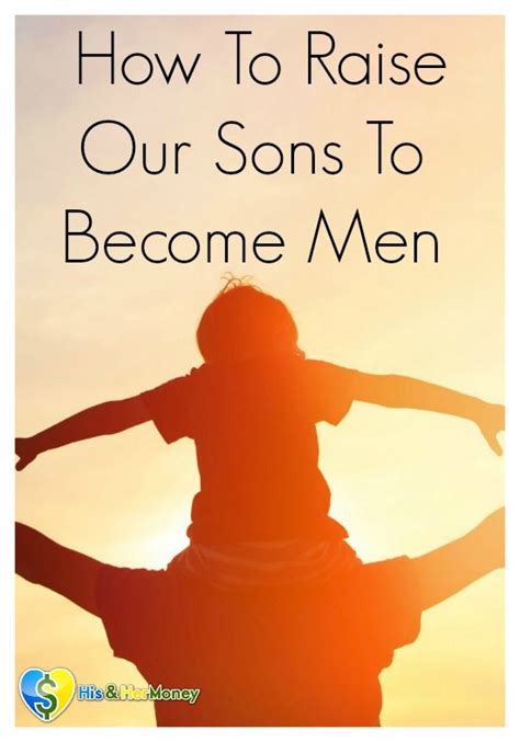 How To Raise Our Sons To Become Men Being A Parent Is One Of The Most