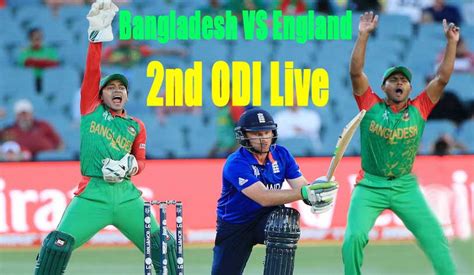 Bangladesh Vs England Live Cricket Bangladesh Vs England 2nd Odi Watch