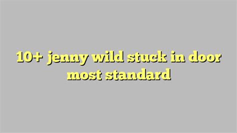 10 jenny wild stuck in door most standard công lý and pháp luật