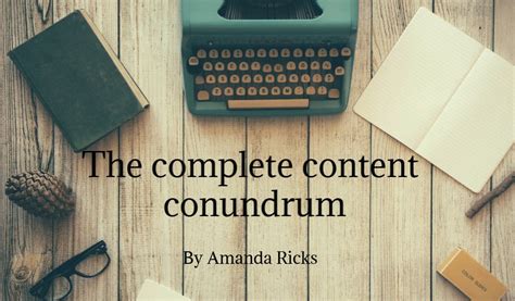 The Complete Content Conundrum Amanda Ricks