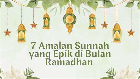 7 Amalan Sunnah Yang Epik Di Bulan Ramadhan