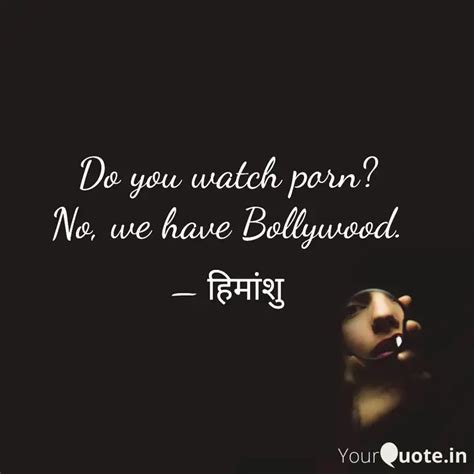 Do You Watch Porn No We Quotes And Writings By Ħıмɑиઽђµ Ĵý๏†ı Yourquote