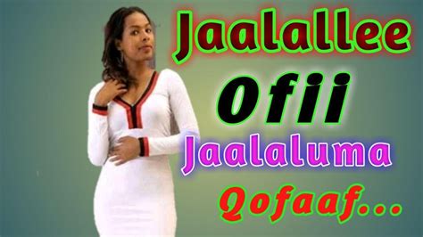 Jaalallee Ofii Jaalaluma Qofaaf Osoo Youtube